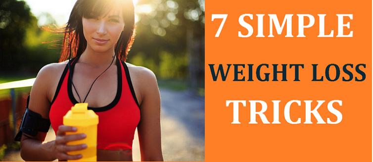 7 Simple Tricks To Lose Weight Almost Effortlessly