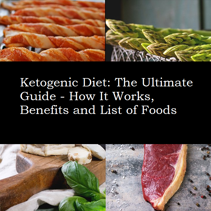 Ketogenic Diet: The Ultimate Guide - How It Works, Benefits and List of Foods